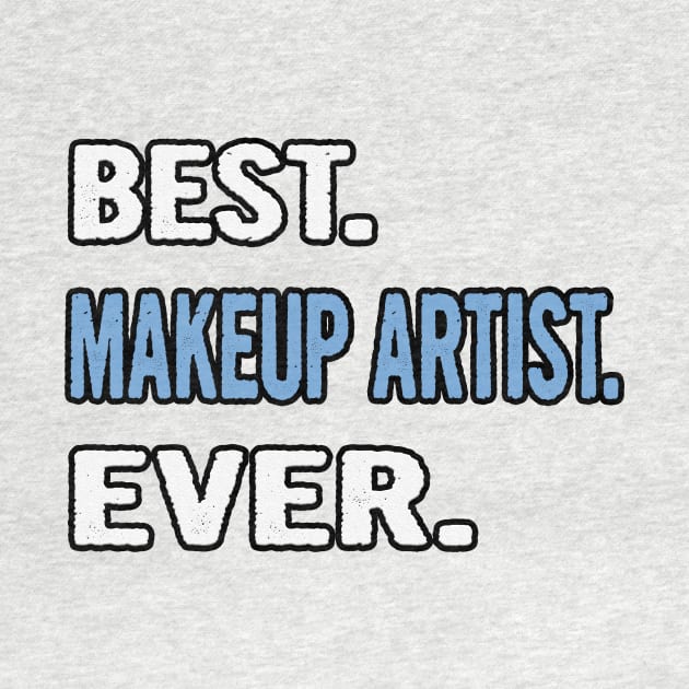 Best. Makeup Artist. Ever. - Birthday Gift Idea by divawaddle